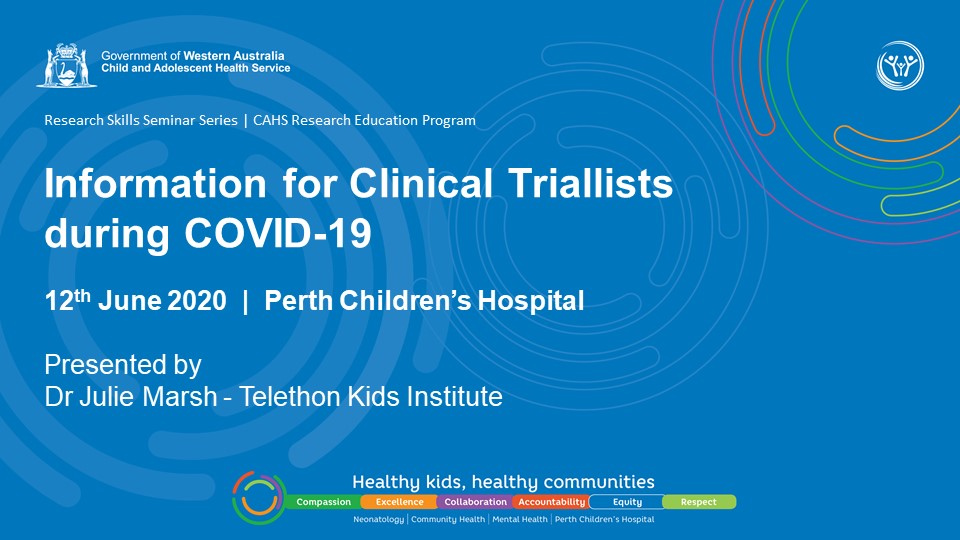 Seminar promotional image for "Information for Clinical Triallists during COVID 19" seminar, presented on 12th June 2020 at Perth Children's Hospital by Dr Julie Marsh